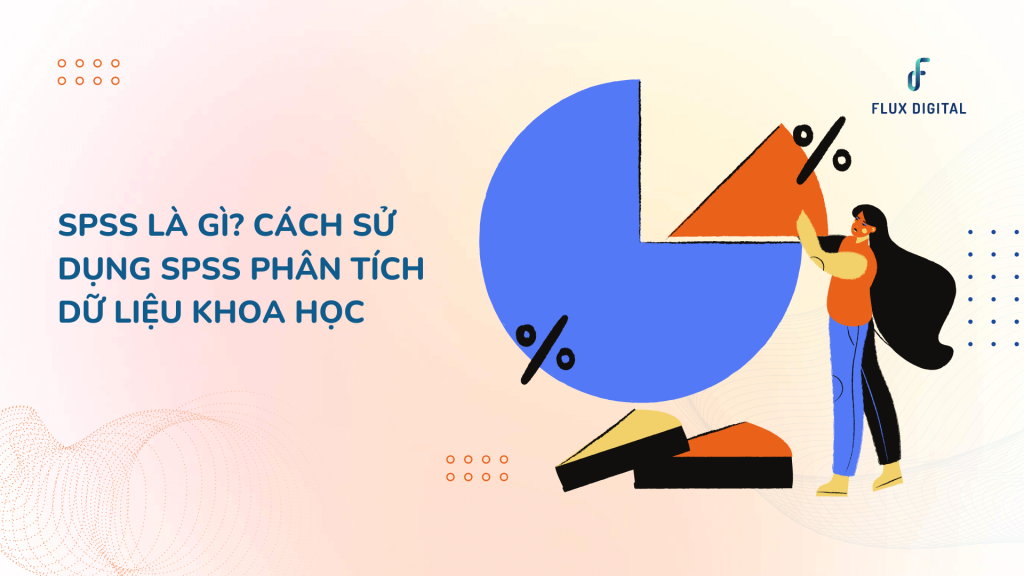 SPSS Là Gì? Cách Sử Dụng SPSS Phân Tích Dữ Liệu Khoa Học