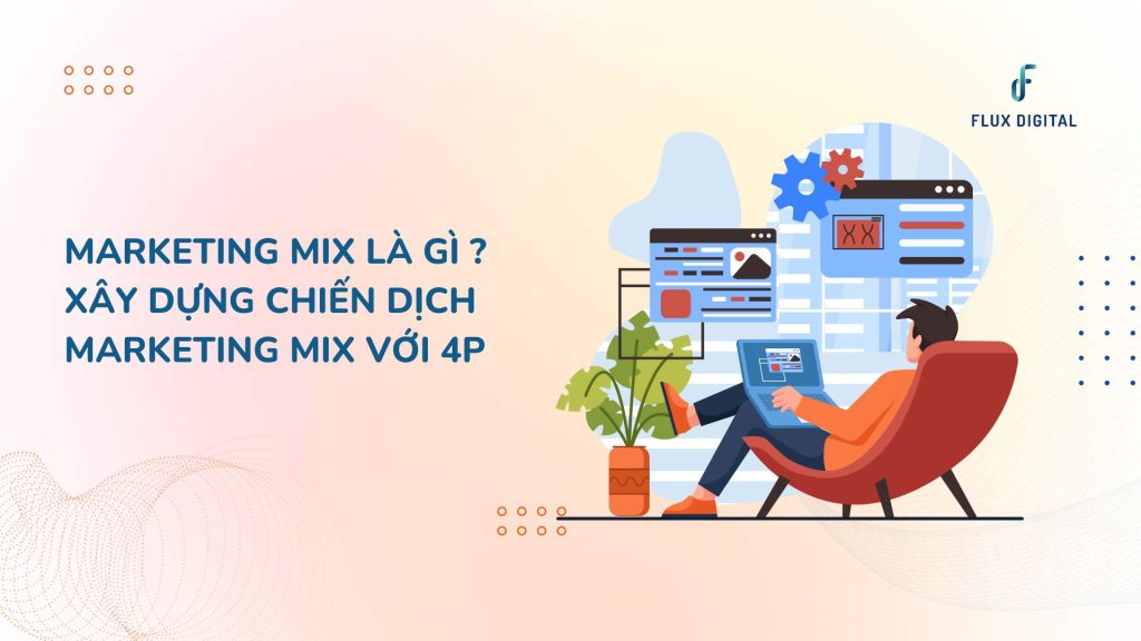 Marketing Mix là gì ? Xây dựng chiến dịch Marketing Mix với 4P