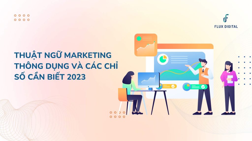 Thuật Ngữ Marketing Thông Dụng Và Các Chỉ Số Cần Biết 2023