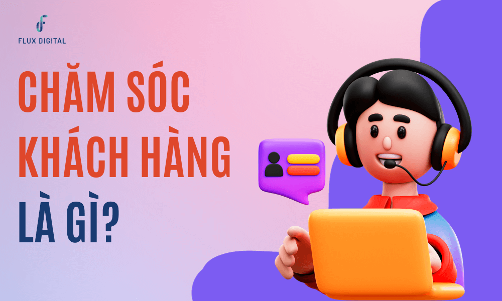 Chăm sóc khách hàng là gì?