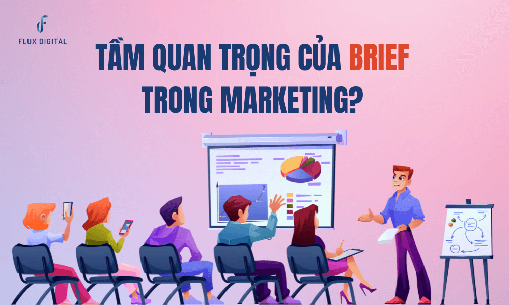 Tầm quan trọng của Brief trong Marketing là gì?