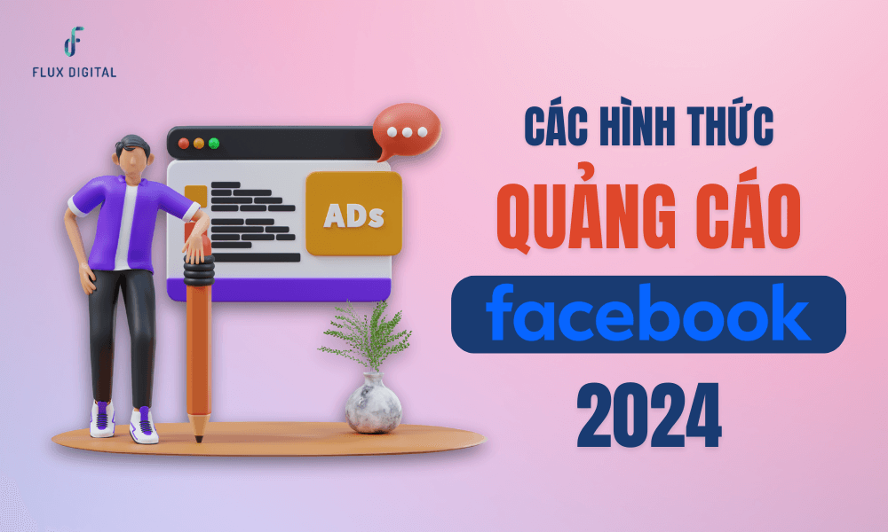 Các hình thức quảng cáo Facebook phổ biến nhất 2024