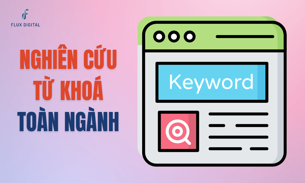 Nghiên cứu bộ từ khoá toàn ngành thật kỹ trước khi làm SEO